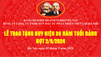 Công ty TNHH Một thành viên Đầu tư phát triển Thủy lợi Hà Nội: Tổ chức Lễ trao tặng Huy hiệu 30 năm tuổi Đảng đợt 02/9/2024 cho đồng chí Đinh Văn Tuấn - UV Ban Thường Vụ Đảng ủy, Trưởng phòng Tổ chức - Hành chính Công ty