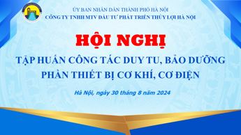 Công ty TNHH MTV Đầu tư phát triển Thủy lợi Hà Nội phối hợp với Công ty TNHH Hệ thống điện và Tự động hóa Việt Nam (VasCo) tổ chức Hội nghị tập huấn chuyên sâu về công tác duy tu, duy trì, bảo dưỡng phần thiết bị cơ khí, cơ điện trong hoạt động khai thác công trình Thủy lợi
