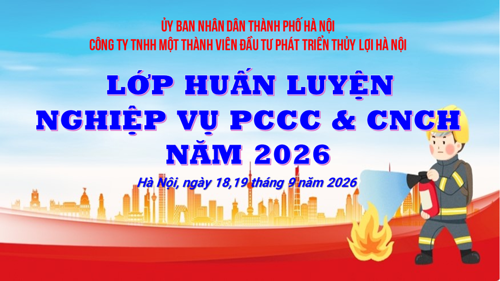 CÔNG TY TNHH MTV ĐẦU TƯ PHÁT TRIỂN THỦY LỢI HÀ NỘI TỔ CHỨC LỚP HUẤN LUYỆN, BỒI DƯỠNG NGHIỆP VỤ PCCC VÀ CNCH; TUYÊN TRUYỀN HƯỞNG ỨNG “NGÀY TOÀN DÂN PHÒNG CHÁY CHỮA CHÁY” VÀ “NGÀY TRUYỀN THỐNG LỰC LƯỢNG CẢNH SÁT PCCC VÀ CNCH” (04/10)